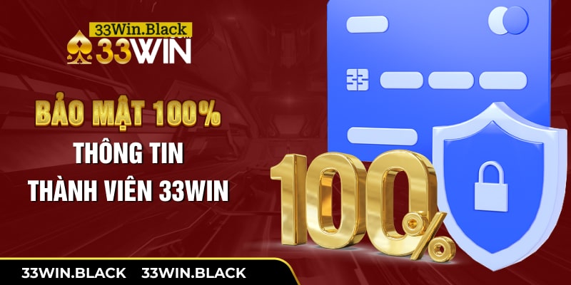 Bảo mật 100% thông tin thành viên 33Win