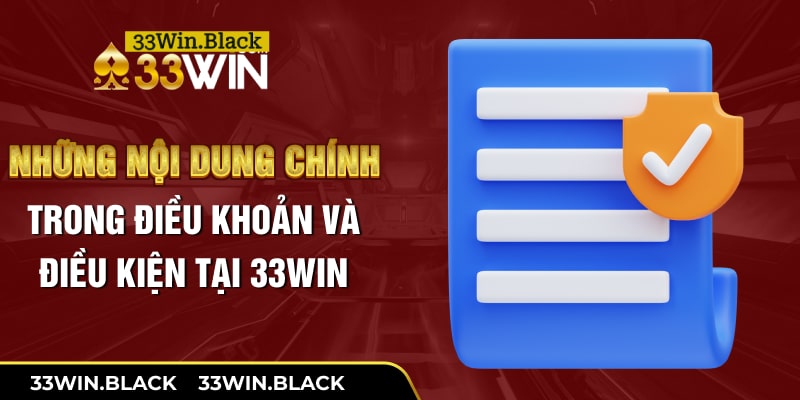 Những nội dung chính trong điều khoản và điều kiện tại 33Win